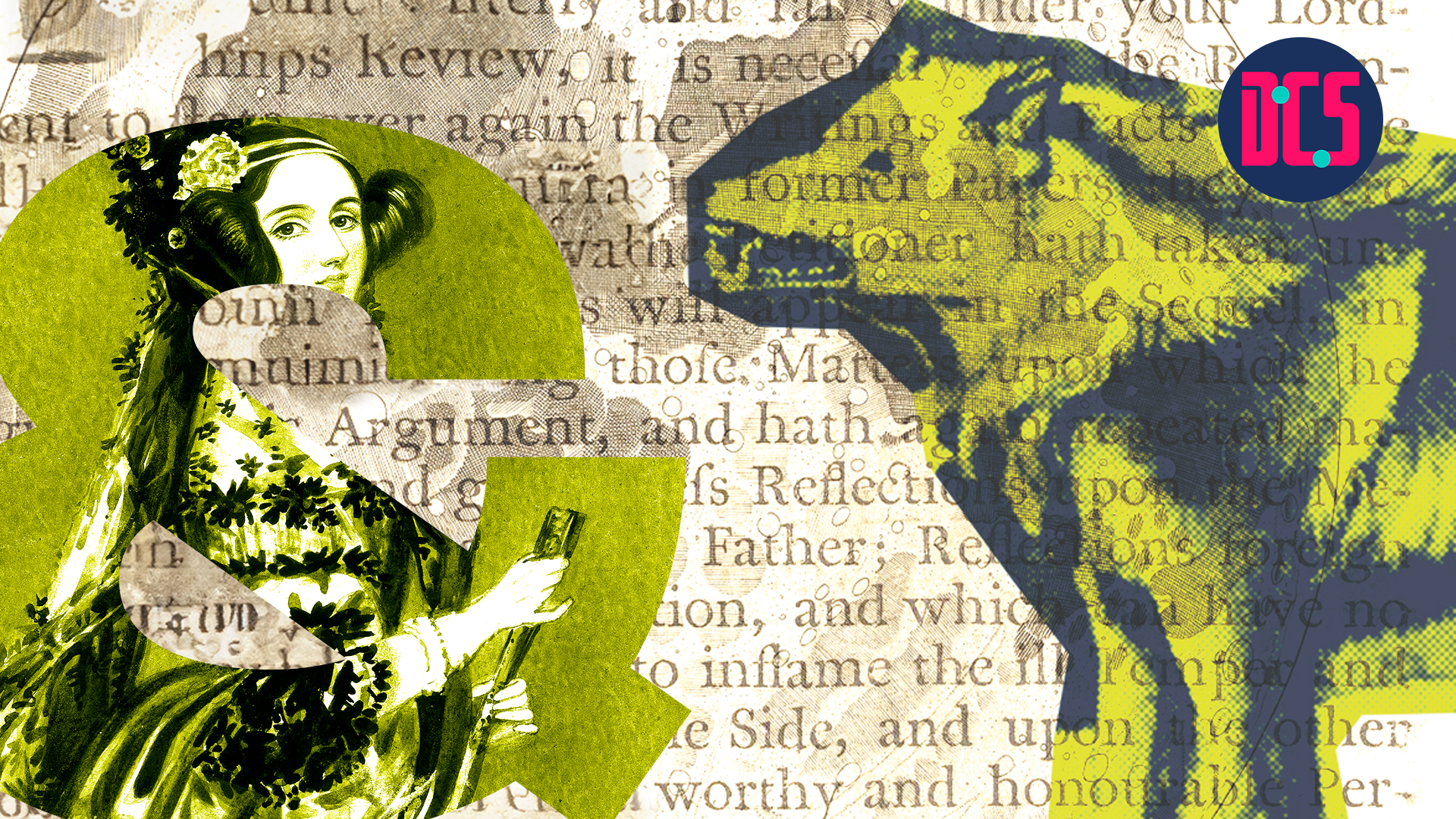 Graphic with a background of a collage of historical printed text with an overlaid image of a wolf. A large green ampersand featuring an illustration of Ada Lovelace is placed on the left. The logo of the Centre for Data, Culture & Society (DCS) appears in the top right corner.