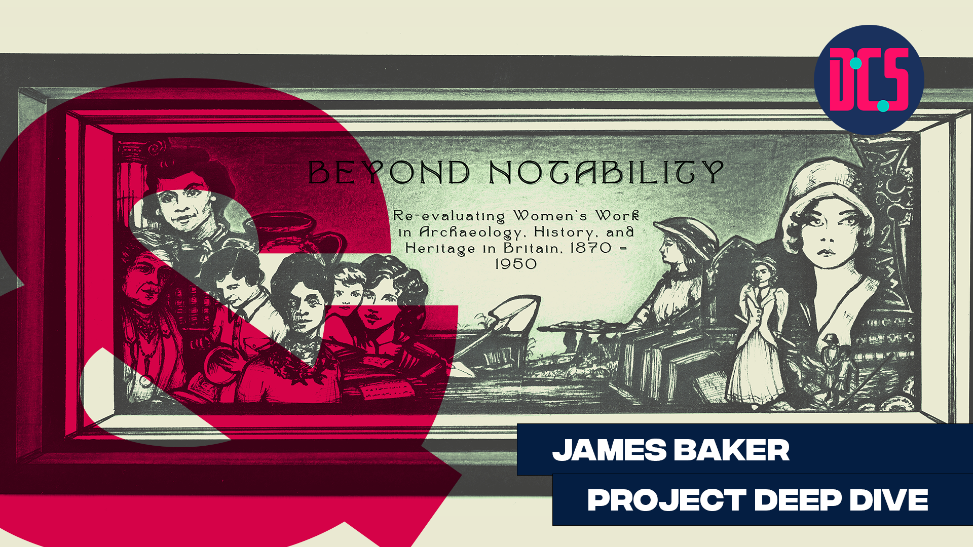 James Baker Project Deep Dive. Image for Beyond Notability - Re-evaluating Women's Work in Archaeology, History, and Heritage in Britain, 1870 - 1950