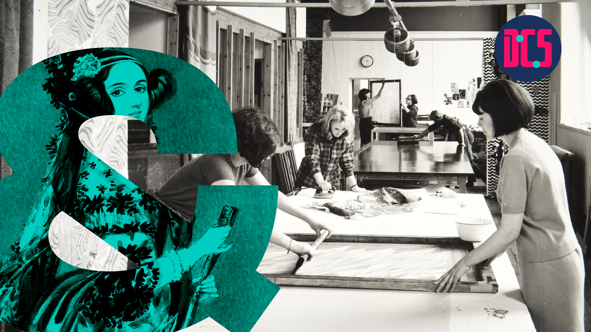 a black-and-white photograph of people screen-printing in a studio. Overlaid is a large teal ampersand featuring an illustration of Ada Lovelace. The logo of the Centre for Data, Culture & Society (DCS) appears in the top right corner.