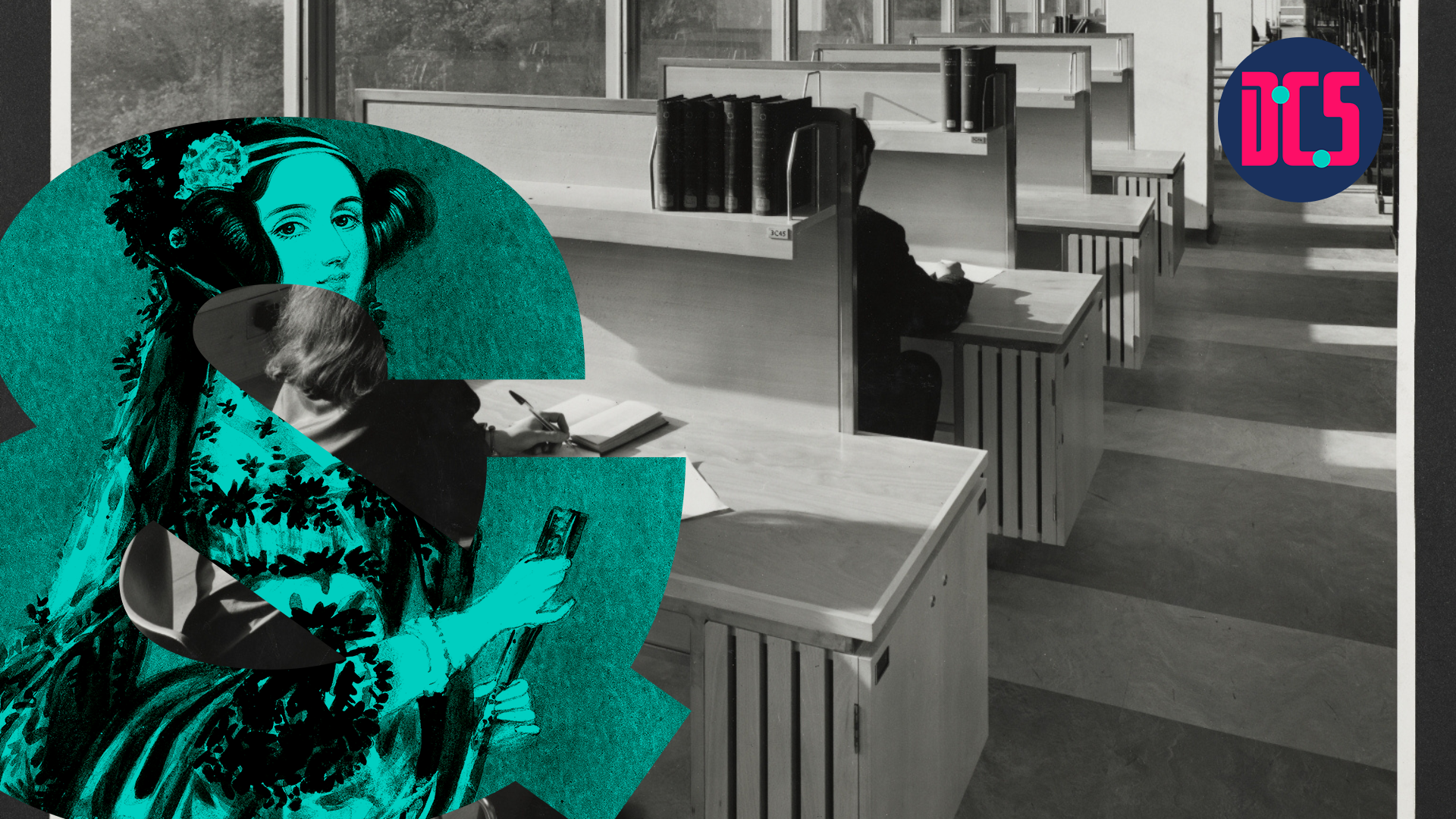 A black-and-white photograph of people studying in a library with partitioned desks. A large teal ampersand featuring an illustration of Ada Lovelace is placed on the left. The logo of the Centre for Data, Culture & Society (DCS) appears in the top right corner.