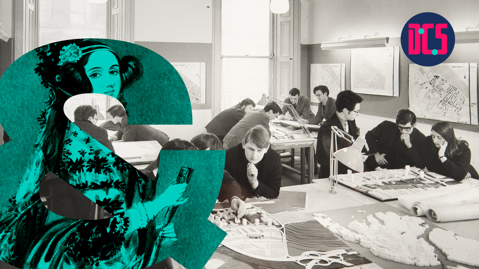 a black-and-white photograph of students working together in a design studio with maps and models. A large teal ampersand featuring an illustration of Ada Lovelace is placed on the left. The logo of the Centre for Data, Culture & Society (DCS) appears in the top right corner.