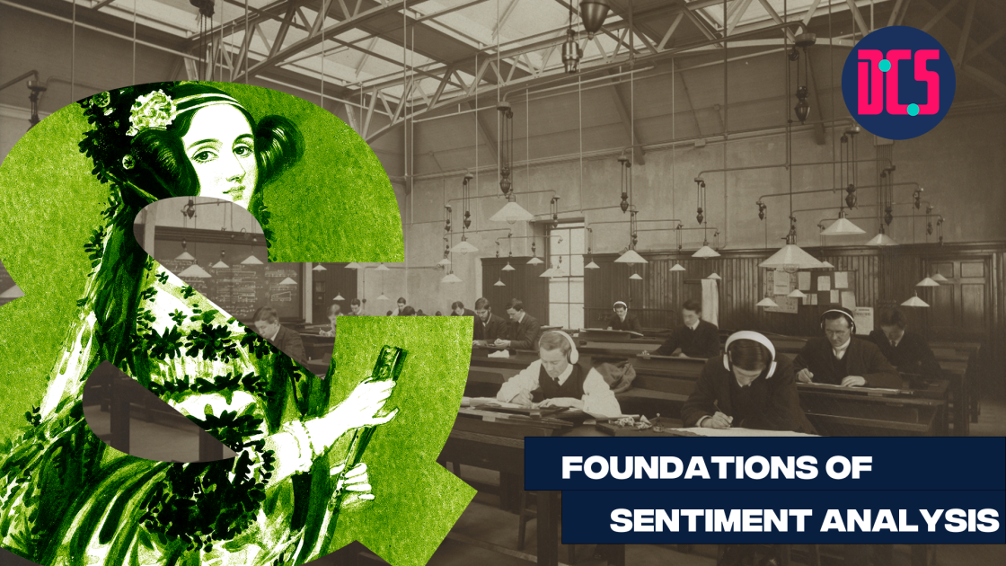Graphic for a workshop titled ‘Foundations of Sentiment Analysis.’ The background is a sepia photograph of people working at desks in a large hall with overhead lamps. A large green ampersand featuring an illustration of Ada Lovelace is placed on the left. The logo of the Centre for Data, Culture & Society (DCS) appears in the top right corner.