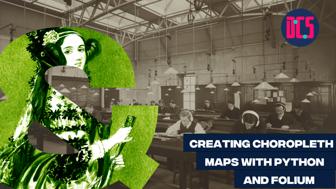 Graphic for a workshop titled ‘Creating Choropleth Maps with Python and Folium.’ The background is a sepia photograph of people working at desks in a large hall with overhead lamps. A large green ampersand featuring an illustration of Ada Lovelace is placed on the left. The logo of the Centre for Data, Culture & Society (DCS) appears in the top right corner.