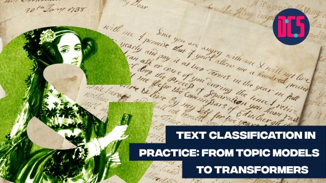 Graphic for a workshop titled ‘Text Classification in Practice: From Topic Models to Transformers.’ The background shows handwritten historical letters. A large green ampersand featuring an illustration of Ada Lovelace is placed on the left. The logo of the Centre for Data, Culture & Society (DCS) appears in the top right corner.