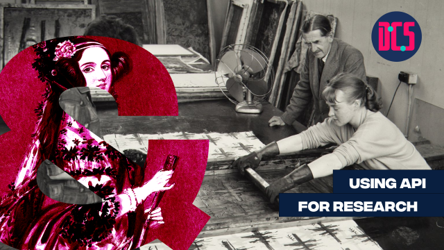 Graphic for a workshop titled ‘Using API for Research.’ The background is a black-and-white photograph of people working with printing equipment and patterned sheets. A large magenta ampersand featuring an illustration of Ada Lovelace is placed on the left. The logo of the Centre for Data, Culture & Society (DCS) appears in the top right corner.